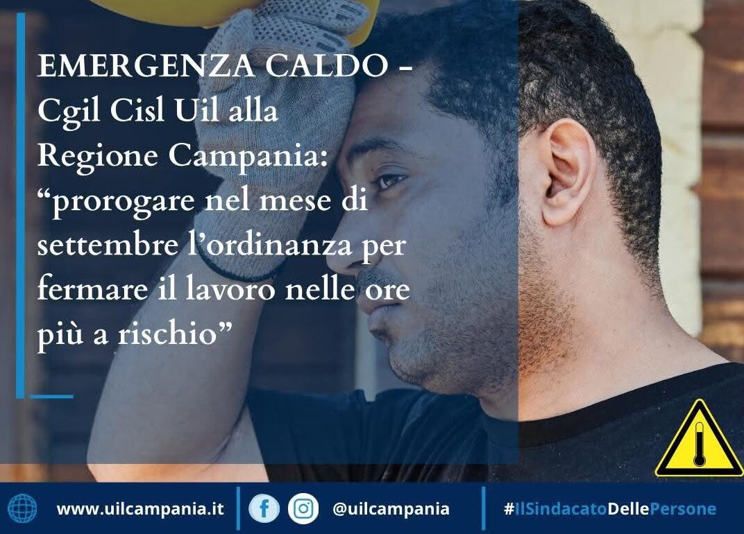 EMERGENZA CALDO- CGIL CISL UIL CHIEDONO ALLA REGIONE LA PROROGA DELL’ORDINANZA PER LO STOP AL LAVORO. INVIATA LETTERA AL PRESIDENTE FICO E AGLI ASSESSORI SAGGESE E BONAVITACOLA